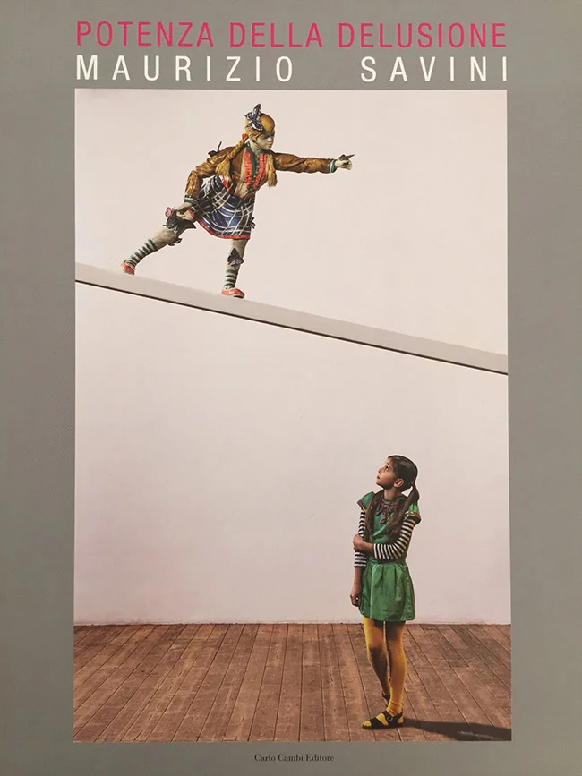 MAURIZIO SAVINI – CATALOGUE OF THE EXHIBITION “MAURIZIO SAVINI. POTENZA DELLA DELUSIONE” CURATED BY GIULIA ABATE.