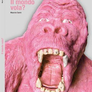 Maurizio Savini Exhibition Catalogue “Il mondo vola?”