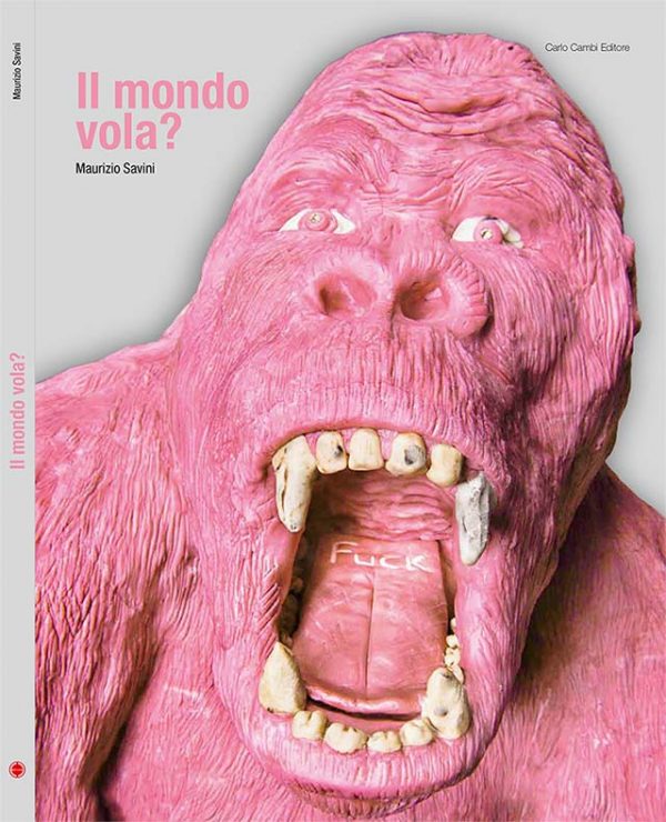 Maurizio Savini Exhibition Catalogue “Il mondo vola?”